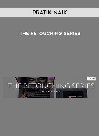 Pratik Naik – The Retouching Series courses available download now.