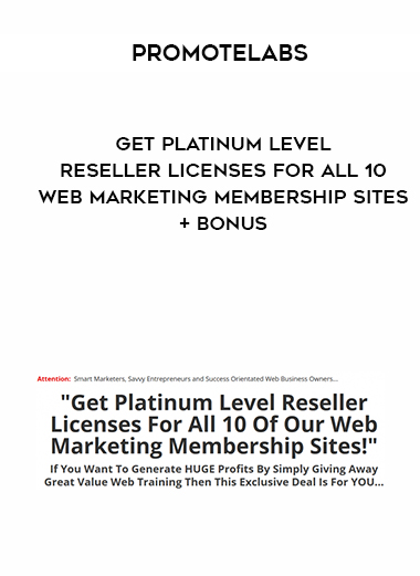 Promotelabs – Get Platinum Level Reseller Licenses For All 10 Web Marketing Membership Sites + BONUS courses available download now.