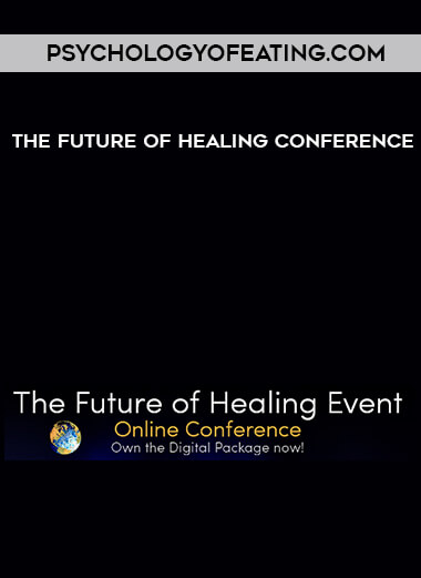 Psychologyofeating.com - The Future of Healing Conference courses available download now.