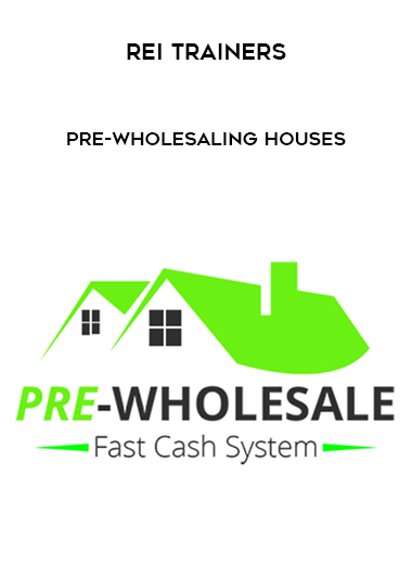 REI Trainers – PRE-Wholesaling Houses courses available download now.