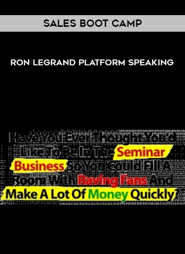 RON LEGRAND PLATFORM SPEAKING & SALES BOOT CAMP courses available download now.