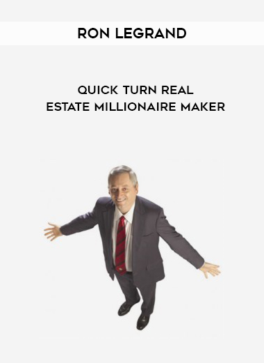 RON LEGRAND QUICK TURN REAL ESTATE MILLIONAIRE MAKER courses available download now.