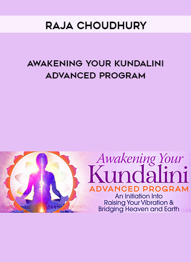 Raja Choudhury – Awakening Your Kundalini Advanced Program courses available download now.