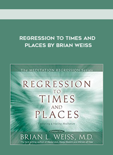 Regression to Times and Places by Brian Weiss courses available download now.