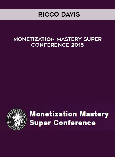 Ricco Davis – Monetization Mastery Super Conference 2015 courses available download now.