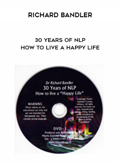 Richard Bandler – 30 Years of NLP – How to live a Happy life courses available download now.