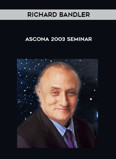 Richard Bandler – Ascona 2003 Seminar courses available download now.