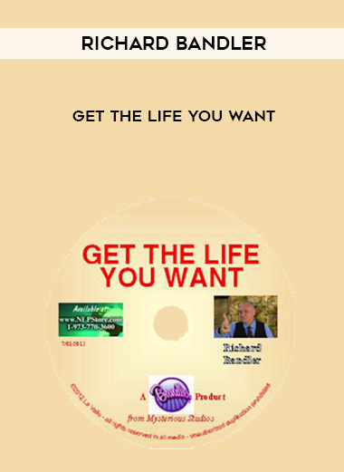 Richard Bandler – Get the Life You Want courses available download now.