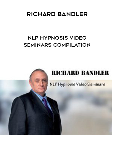 Richard Bandler – NLP Hypnosis Video Seminars Compilation courses available download now.