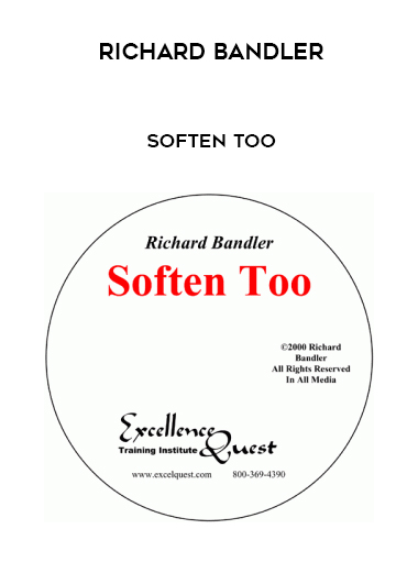 Richard Bandler – Soften Too courses available download now.