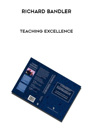 Richard Bandler – Teaching Excellence courses available download now.