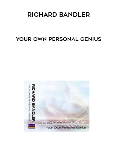 Richard Bandler – Your Own Personal Genius courses available download now.