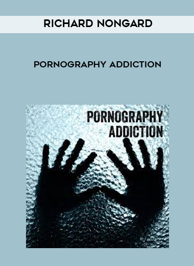 Richard Nongard - Pornography Addiction courses available download now.