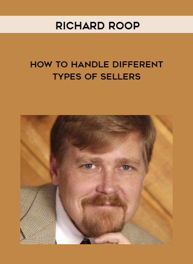 Richard Roop – How to Handle Different Types of Sellers courses available download now.