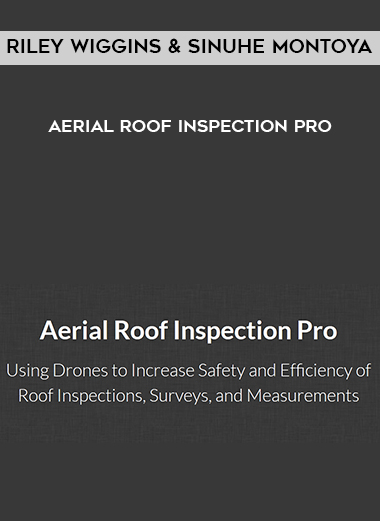 Riley Wiggins and Sinuhe Montoya – Aerial Roof Inspection Pro courses available download now.