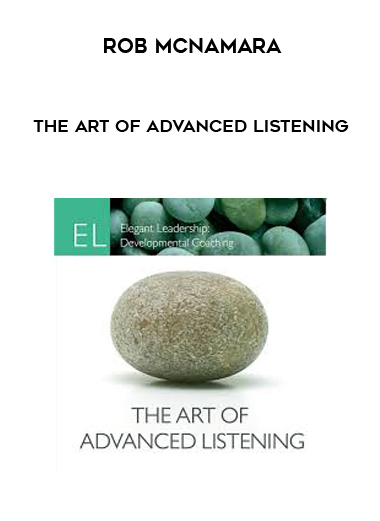 Rob McNamara - The Art of Advanced Listening courses available download now.