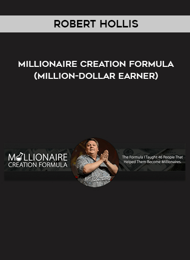Robert Hollis – Millionaire Creation Formula (Million-Dollar Earner) courses available download now.