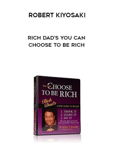 Robert Kiyosaki - Rich Dad’s You Can Choose To Be Rich courses available download now.