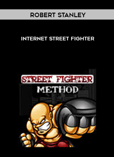 Robert Stanley – Internet Street Fighter courses available download now.