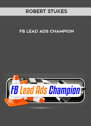Robert Stukes – FB Lead Ads Champion courses available download now.