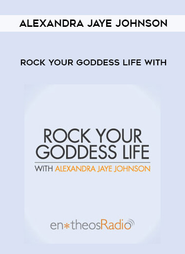 Rock Your Goddess Life with Alexandra Jaye Johnson courses available download now.