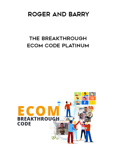Roger and Barry – The Breakthrough Ecom Code Platinum courses available download now.