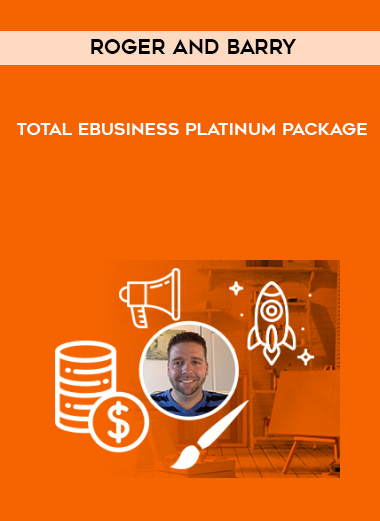 Roger and Barry – Total eBusiness Platinum Package courses available download now.