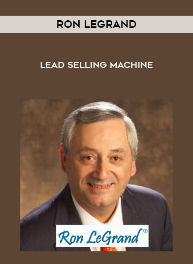 Ron LeGrand – Lead Selling Machine courses available download now.