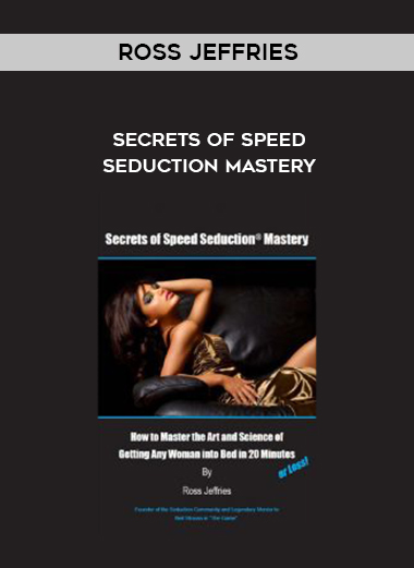 Ross Jeffries – Secrets of Speed Seduction Mastery courses available download now.