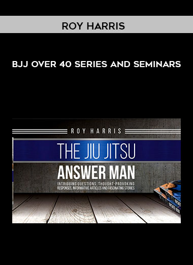 Roy Harris - BJJ Over 40 Series and Seminars courses available download now.