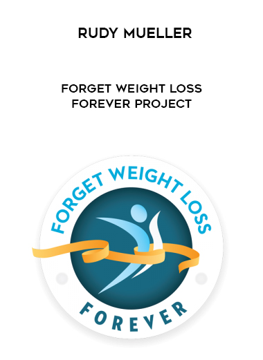 Rudy Mueller – Forget Weight Loss Forever Project courses available download now.