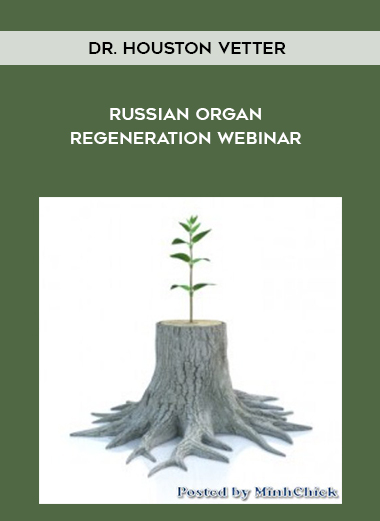 Dr. Houston Vetter - Russian Organ Regeneration Webinar courses available download now.