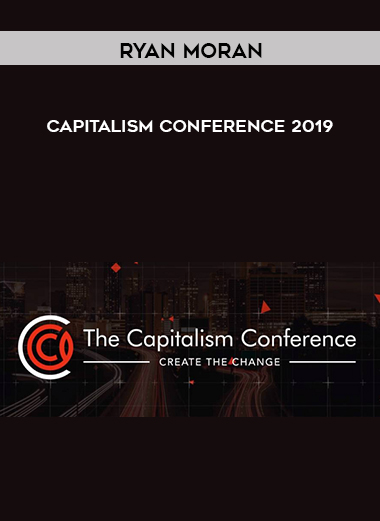 Ryan Moran – Capitalism Conference 2019 courses available download now.