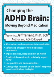 Jeff Tarrant - Changing the ADHD Brain: Moving Beyond Medication & Behavior Management courses available download now.