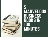 5 Marvelous Business Books in 100 Minutes courses available download now.