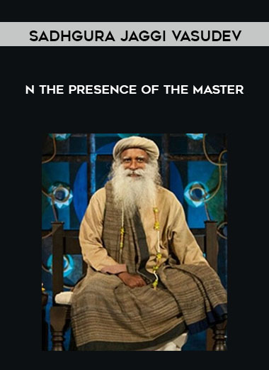 Sadhgura Jaggi Vasudev - In The Presence of The Master courses available download now.