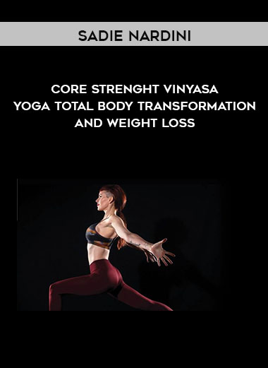 Sadie Nardini - Core Strenght Vinyasa Yoga Total Body Transformation And Weight Loss courses available download now.