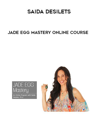 Saida Desilets – Jade Egg Mastery Online Course courses available download now.