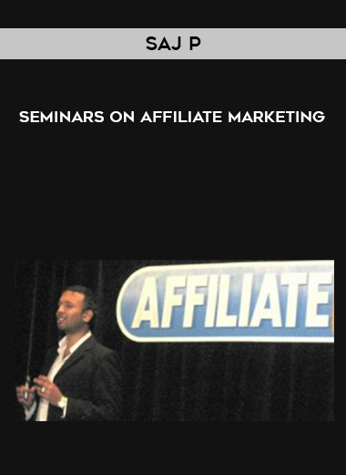 Saj P – Seminars on Affiliate Marketing courses available download now.
