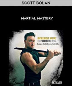 Scott Bolan - Martial Mastery courses available download now.