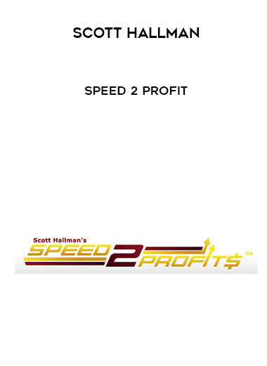 Scott Hallman – Speed 2 Profit courses available download now.