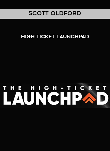 Scott Oldford – High Ticket Launchpad courses available download now.