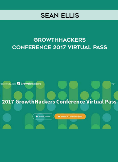 Sean Ellis – GrowthHackers Conference 2017 Virtual Pass courses available download now.