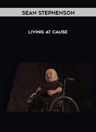 Sean Stephenson - Living At Cause courses available download now.