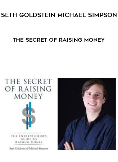 Seth Goldstein Michael Simpson – The Secret of Raising Money courses available download now.