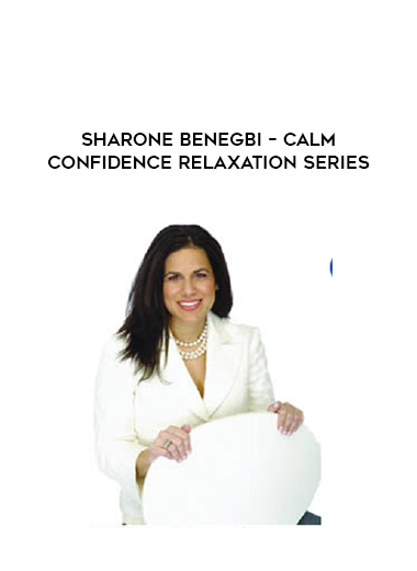 Sharone Benegbi – Calm Confidence Relaxation Series courses available download now.