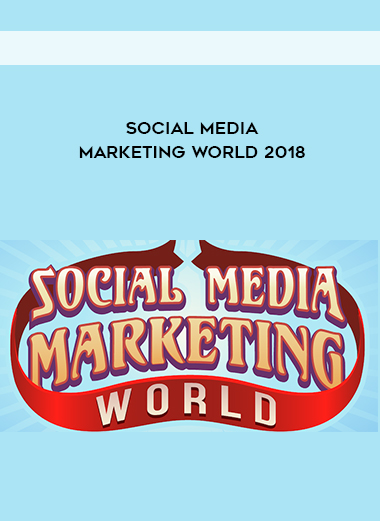 Social Media Marketing World 2018 courses available download now.