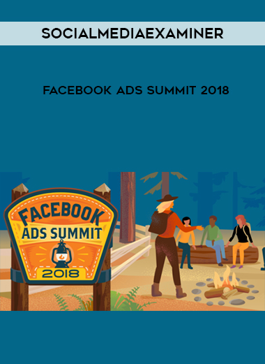 Socialmediaexaminer – Facebook Ads Summit 2018 courses available download now.