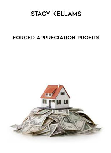 Stacy Kellams – Forced Appreciation Profits courses available download now.