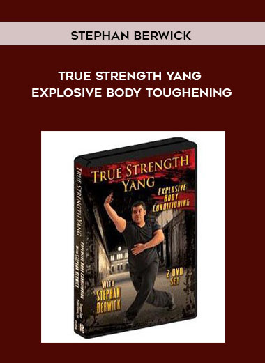 Stephan Berwick - True Strength Yang: Explosive Body Toughening courses available download now.